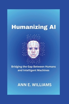 Paperback Humanizing AI: Bridging the Gap Between Humans and Intelligent Machines Book