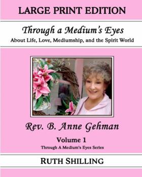 Paperback Rev. B. Anne Gehman (Large Print): About Life, Love, Mediumship, and the Spirit World (Through a Medium's Eyes) Book