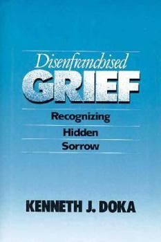 Hardcover Disenfranchised Grief: Recognizing Hidden Sorrow Book