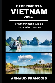 Paperback Experimenta Vietnam 2024: Una maravillosa guía de preparación de viaje [Spanish] Book