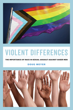 Hardcover Violent Differences: The Importance of Race in Sexual Assault Against Queer Men Book