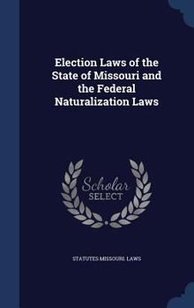 Hardcover Election Laws of the State of Missouri and the Federal Naturalization Laws Book