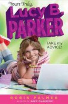 Take My Advice! - Book #4 of the Yours Truly, Lucy B. Parker