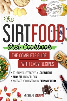 Paperback The Sirtfood diet cookbook: The Complete Guide with Easy Recipes to Help You Effectively Lose Weight, Burn Fat and Get Lean, Increase Your Energy Book