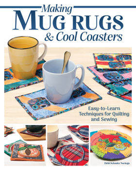 Making Mug Rugs and Cool Coasters: Easy-to-Learn Techniques for Quilting and Sewing (Landauer) 30+ Scrap-Friendly Patchwork and Fabric Weaving Projects for Handmade Gifts and Table Decor