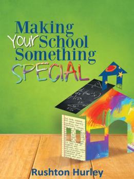 Paperback Making Your School Something Special: Enhance Learning, Build Confidence, and Foster Success at Every Level Book