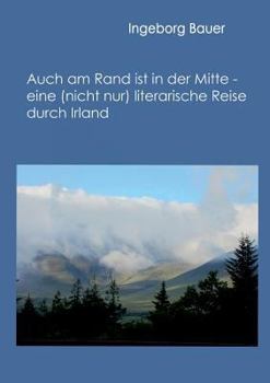 Paperback Auch am Rand ist in der Mitte - eine (nicht nur) literarische Reise durch Irland: - [German] Book