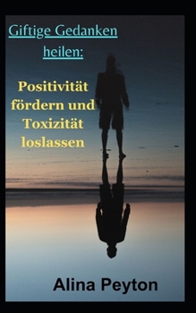 Paperback Giftige Gedanken heilen: Positivität fördern und Toxizität loslassen [German] Book
