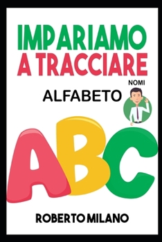 Paperback Impariamo a Tracciare: ALFABETO. Libro Per Bambini: Età 3+. 110 Pagine per Imparare a Scrivere. Prima ti insegno a Ricalcare le Lettere e poi [Italian] Book