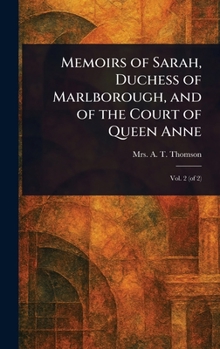 Hardcover Memoirs of Sarah, Duchess of Marlborough, and of the Court of Queen Anne Book