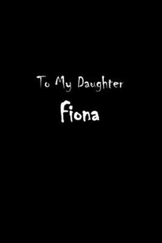 Paperback To My Dearest Daughter Fiona: Letters from Dads Moms to Daughter, Baby girl Shower Gift for New Fathers, Mothers & Parents, Journal (Lined 120 Pages Book