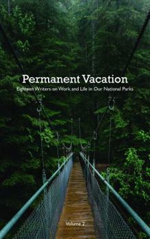 Paperback Permanent Vacation: Eighteen Writers on Work and Life in Our National Parks, Vol. 2 Book