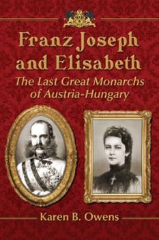 Paperback Franz Joseph and Elisabeth: The Last Great Monarchs of Austria-Hungary Book