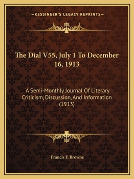 Paperback The Dial V55, July 1 To December 16, 1913: A Semi-Monthly Journal Of Literary Criticism, Discussion, And Information (1913) Book