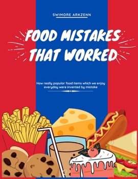 Paperback Food Mistakes That Worked: How Popular food items were invented and discovered by mistake Book
