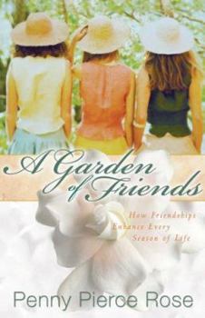 Hardcover A Garden of Friends: How Friendships Enhance Every Season of Life Book