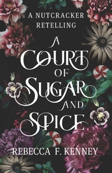 A Court of Sugar and Spice: A Nutcracker Romance Retelling - Book #1 of the Wicked Darlings