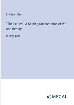 Paperback "The Ladies"; A Shining Constellation of Wit and Beauty: in large print Book