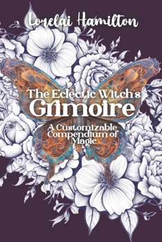 Paperback The Eclectic Witch's Grimoire: A Customizable Compendium of Magic Book
