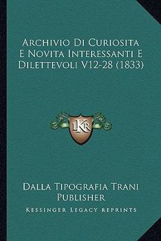 Paperback Archivio Di Curiosita E Novita Interessanti E Dilettevoli V12-28 (1833) [Italian] Book
