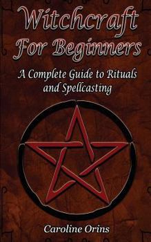 Paperback Witchcraft for Beginners: A Complete Guide to Rituals and Spellcasting Book