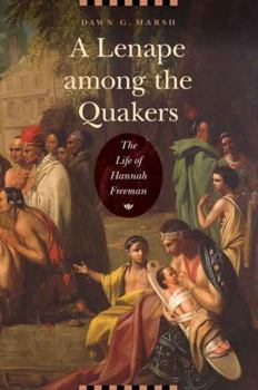 Hardcover A Lenape Among the Quakers: The Life of Hannah Freeman Book