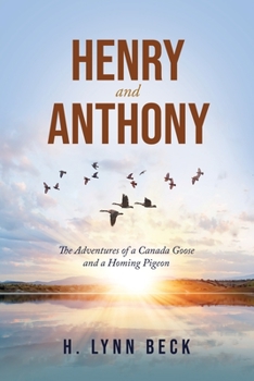 Paperback Henry & Anthony: The Adventures of a Canada Goose and a Homing Pigeon Book