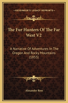 Hardcover The Fur Hunters Of The Far West V2: A Narrative Of Adventures In The Oregon And Rocky Mountains (1855) Book