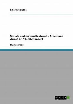 Paperback Soziale und materielle Armut - Arbeit und Armut im 19. Jahrhundert [German] Book
