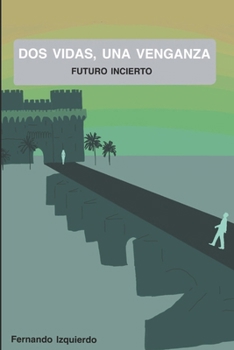 Dos vidas, una venganza: Futuro incierto (Spanish Edition)