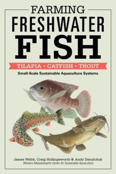 Paperback Farming Freshwater Fish: Tilapia, Catfish, Trout: Small-Scale Sustainable Aquaculture Systems Book