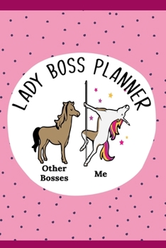 Lady Boss Planner, Pole Dancing Unicorn - Other Bosses V Me: 6" X 9" Day by Day Journal.  Logbook for Female Boss.
