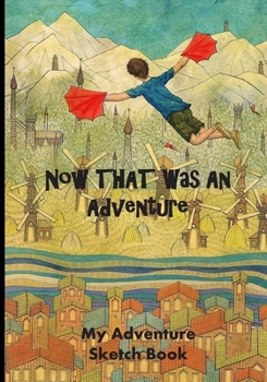 Paperback Now THAT Was An Adventure: My Adventure Sketch Book: Awesome Sketch Book To Unleash A Child's Creativity! Book
