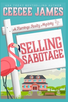 Selling Sabotage - Book #9 of the Flamingo Realty Mystery
