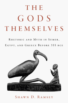 Paperback The Gods Themselves: Rhetoric and Myth in Sumer, Egypt, and Greece Before 355 Bce Book