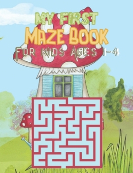 Paperback My First Maze Book For kids Ages 1-4: Fun and Amazing Kids Maze Activity Books, Challenging Maze Book For Kids Ages 1-4. Book