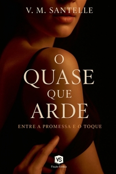 O Quase que Arde - Entre a Promessa e o Toque (Portuguese Edition)