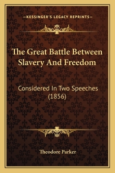 Paperback The Great Battle Between Slavery And Freedom: Considered In Two Speeches (1856) Book