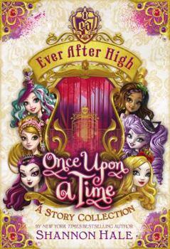 Once Upon a Time: A Story Collection - Book  of the Ever After High