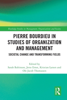 Paperback Pierre Bourdieu in Studies of Organization and Management: Societal Change and Transforming Fields Book