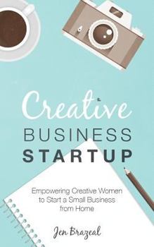 Paperback Creative Business Startup: Empowering Creative Women to Start a Small Business from Home Book