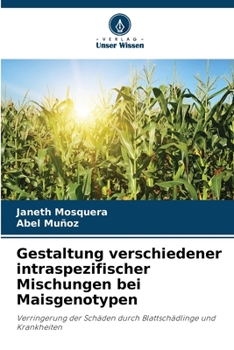 Gestaltung verschiedener intraspezifischer Mischungen bei Maisgenotypen (German Edition)