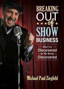 Paperback Breaking Out of Show Business: What I've Discovered by Not Being Discovered Book