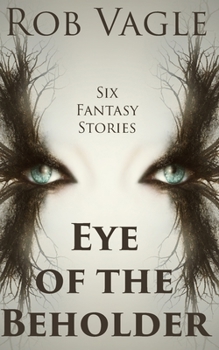 Paperback Eye Of The Beholder: Six Fantasy Stories Book