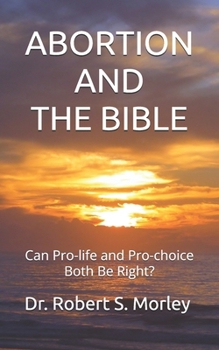 Paperback Abortion and the Bible: Can Pro-life and Pro-choice Both Be Right? Book