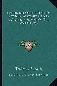 Paperback Handbook Of The State Of Georgia, Accompanied By A Geological Map Of The State (1876) Book