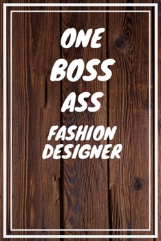 One Boss Ass Fashion Designer: Fashion Designer Career School Graduation Gift Journal / Notebook / Diary / Unique Greeting Card Alternative
