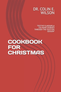 Paperback Cookbook for Christmas: "Festive Flavours, a Culinary Journey Through the Yuletide Season" Book
