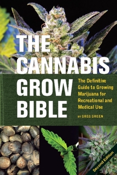 Paperback The Cannabis Grow Bible: The Definitive Guide to Growing Marijuana for Recreational and Medical Use Book