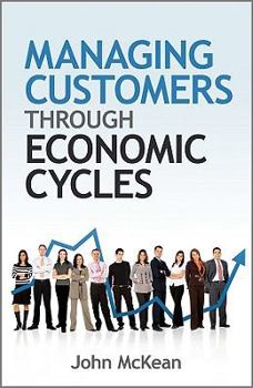 Hardcover Managing Customers Through Economic Cycles Book